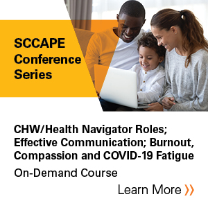 SCCAPE 2021 Session 7: CHW/Health Navigator Roles, Effective Communication, & Burnout, Compassion and COVID-19 Fatigue Banner